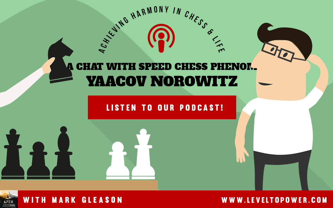 026 – Achieving Harmony in Chess and Life; A chat with Speed Chess Phenom Yaacov Norowitz