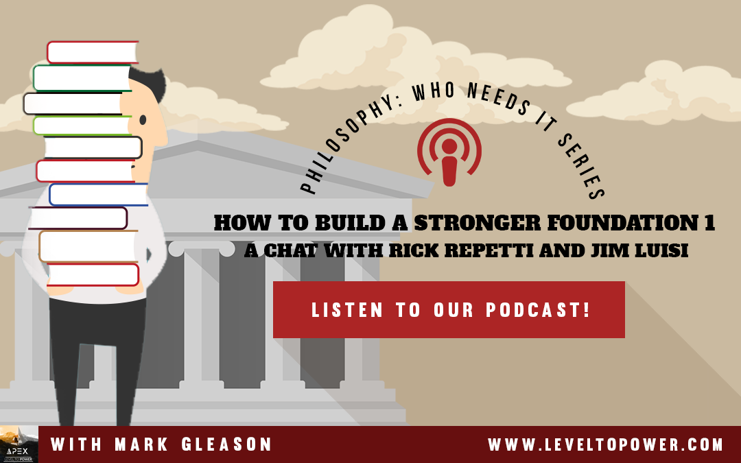 LTP 032 – Philosophy: Who Needs it Series: How to Build a Stronger Foundation: a chat with Rick Repetti and Jim Luisi
