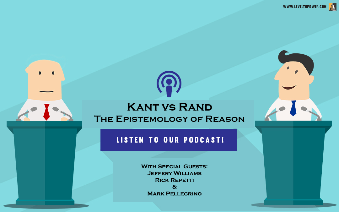 LTP 039 – Kant vs Rand: The Epistemology of Reason- Jeffery Williams, Rick Repetti & Mark Pellegrino